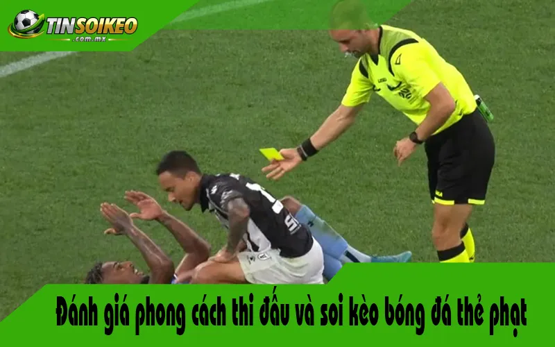 Đánh giá phong cách thi đấu và soi kèo bóng đá thẻ phạt